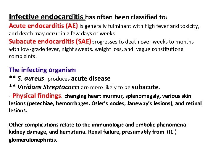 Infective endocarditis has often been classified to: Acute endocarditis (AE) is generally fulminant with