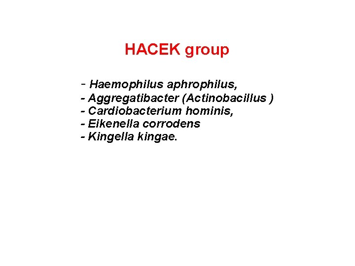 HACEK group - Haemophilus aphrophilus, - Aggregatibacter (Actinobacillus ) - Cardiobacterium hominis, - Eikenella