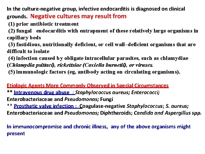 In the culture-negative group, infective endocarditis is diagnosed on clinical grounds. Negative cultures may