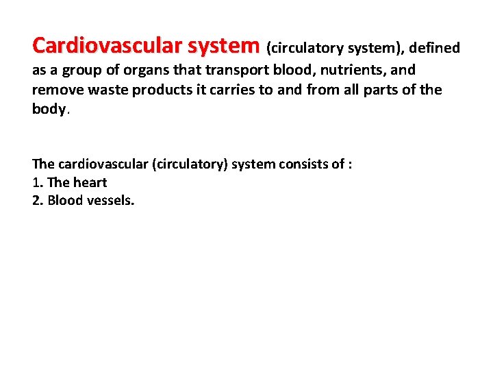 Cardiovascular system (circulatory system), defined as a group of organs that transport blood, nutrients,