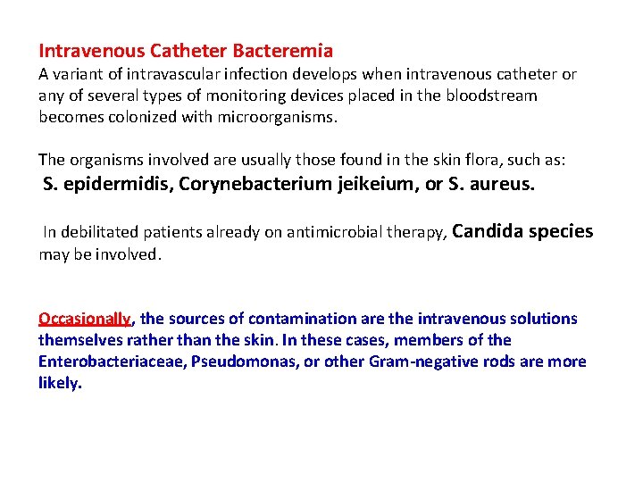 Intravenous Catheter Bacteremia A variant of intravascular infection develops when intravenous catheter or any