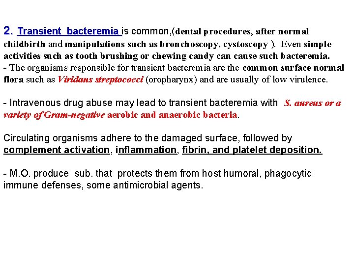 2. Transient bacteremia is common, (dental procedures, after normal childbirth and manipulations such as