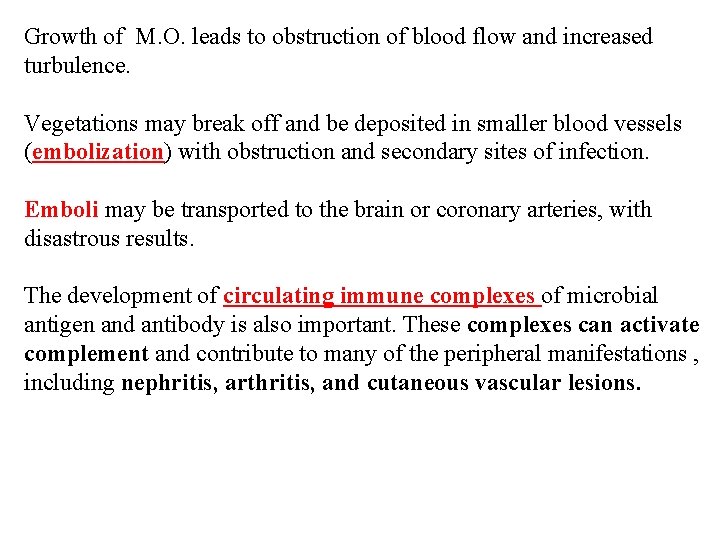 Growth of M. O. leads to obstruction of blood flow and increased turbulence. Vegetations