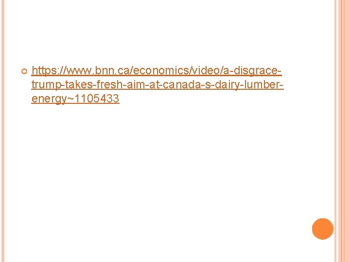  https: //www. bnn. ca/economics/video/a-disgracetrump-takes-fresh-aim-at-canada-s-dairy-lumberenergy~1105433 