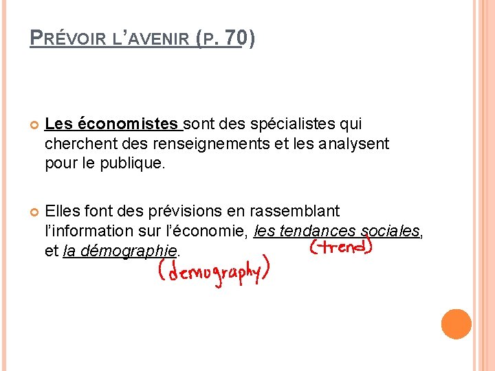 PRÉVOIR L’AVENIR (P. 70) Les économistes sont des spécialistes qui cherchent des renseignements et