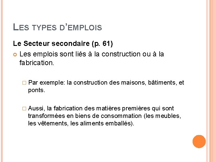 LES TYPES D’EMPLOIS Le Secteur secondaire (p. 61) Les emplois sont liés à la