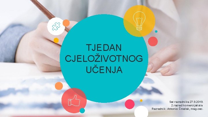 TJEDAN CJELOŽIVOTNOG UČENJA Sat razrednika 27. 9. 2019. 2. razred komercijalista Razrednik: Antonio Čmelak,