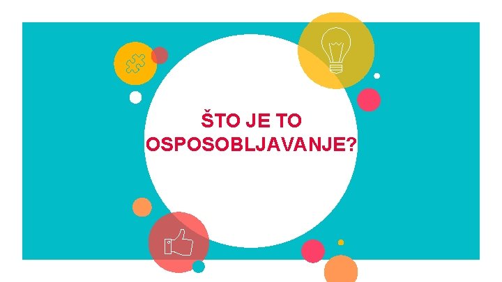 ŠTO JE TO OSPOSOBLJAVANJE? 