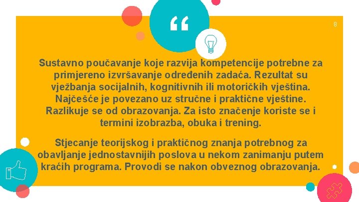 “ Sustavno poučavanje koje razvija kompetencije potrebne za primjereno izvršavanje određenih zadaća. Rezultat su