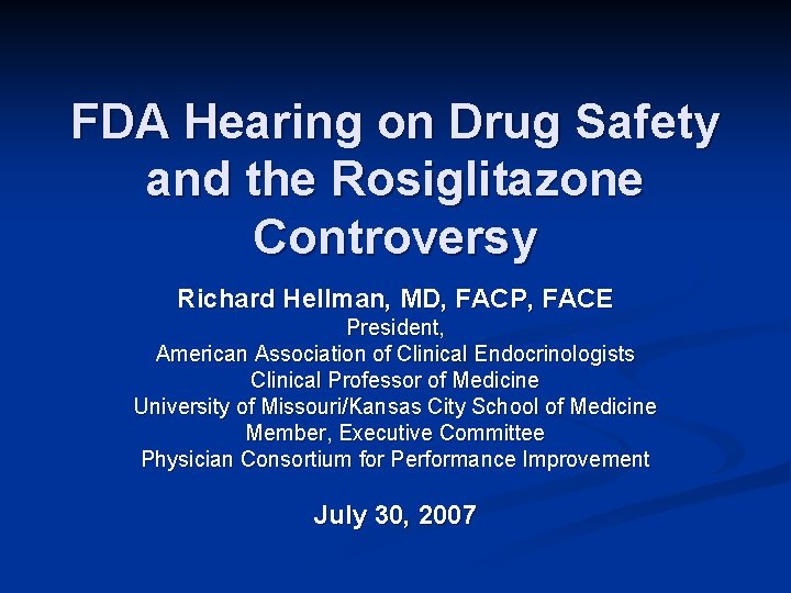 FDA Hearing on Drug Safety and the Rosiglitazone Controversy Richard Hellman, MD, FACP, FACE