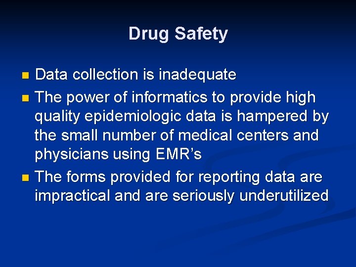 Drug Safety Data collection is inadequate n The power of informatics to provide high