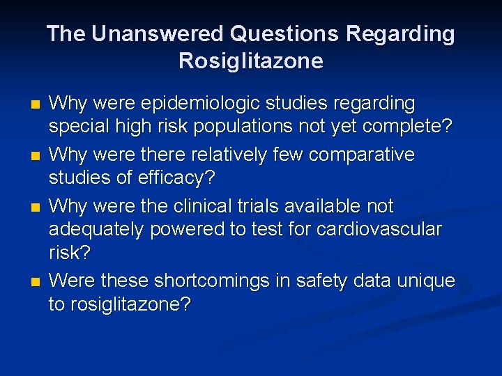 The Unanswered Questions Regarding Rosiglitazone n n Why were epidemiologic studies regarding special high