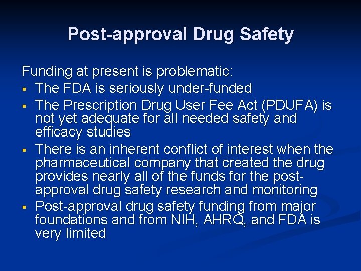 Post-approval Drug Safety Funding at present is problematic: § The FDA is seriously under-funded