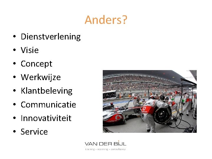 Anders? • • Dienstverlening Visie Concept Werkwijze Klantbeleving Communicatie Innovativiteit Service 