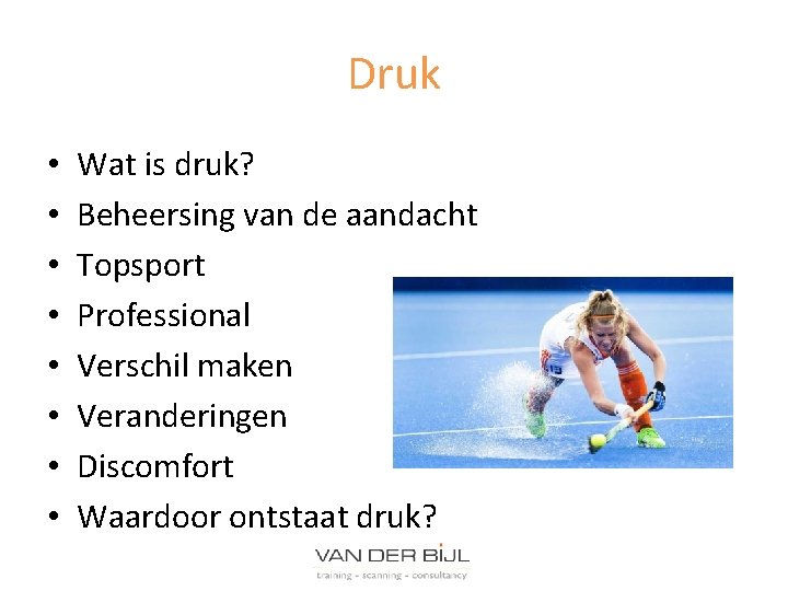 Druk • • Wat is druk? Beheersing van de aandacht Topsport Professional Verschil maken