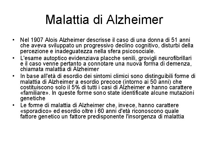 Malattia di Alzheimer • Nel 1907 Alois Alzheimer descrisse il caso di una donna