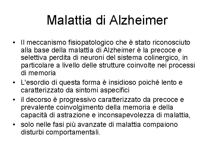 Malattia di Alzheimer • Il meccanismo fisiopatologico che è stato riconosciuto alla base della