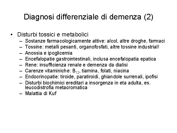 Diagnosi differenziale di demenza (2) • Disturbi tossici e metabolici – – – –