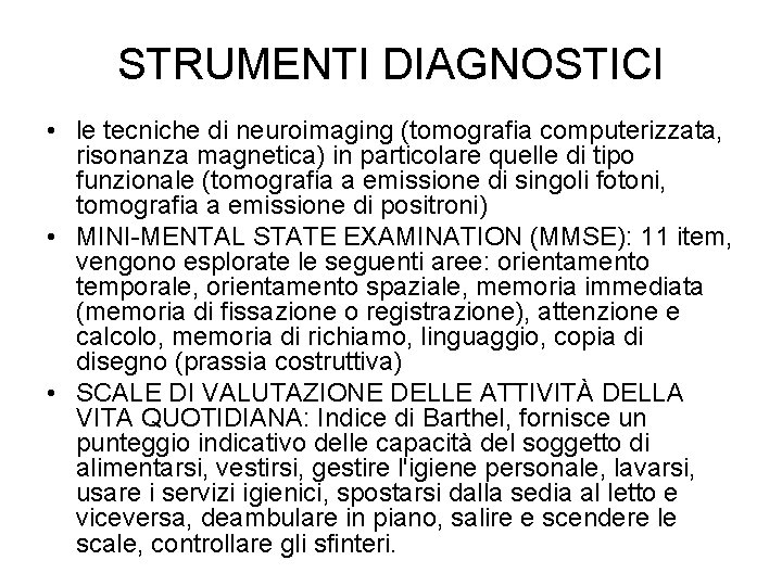 STRUMENTI DIAGNOSTICI • le tecniche di neuroimaging (tomografia computerizzata, risonanza magnetica) in particolare quelle