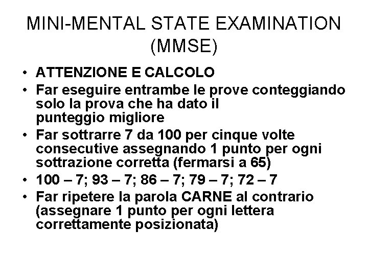 MINI-MENTAL STATE EXAMINATION (MMSE) • ATTENZIONE E CALCOLO • Far eseguire entrambe le prove