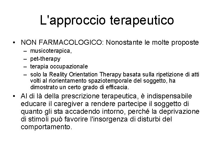 L'approccio terapeutico • NON FARMACOLOGICO: Nonostante le molte proposte – – musicoterapica, pet-therapy terapia