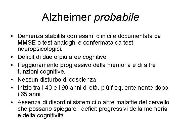 Alzheimer probabile • Demenza stabilita con esami clinici e documentata da MMSE o test