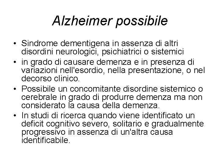 Alzheimer possibile • Sindrome dementigena in assenza di altri disordini neurologici, psichiatrici o sistemici