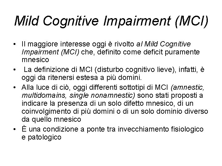 Mild Cognitive Impairment (MCI) • Il maggiore interesse oggi è rivolto al Mild Cognitive