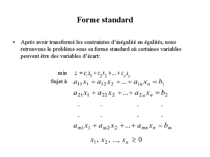 Forme standard • Après avoir transformé les contraintes d’inégalité en égalités, nous retrouvons le Forme standard • Après avoir transformé les contraintes d’inégalité en égalités, nous retrouvons le