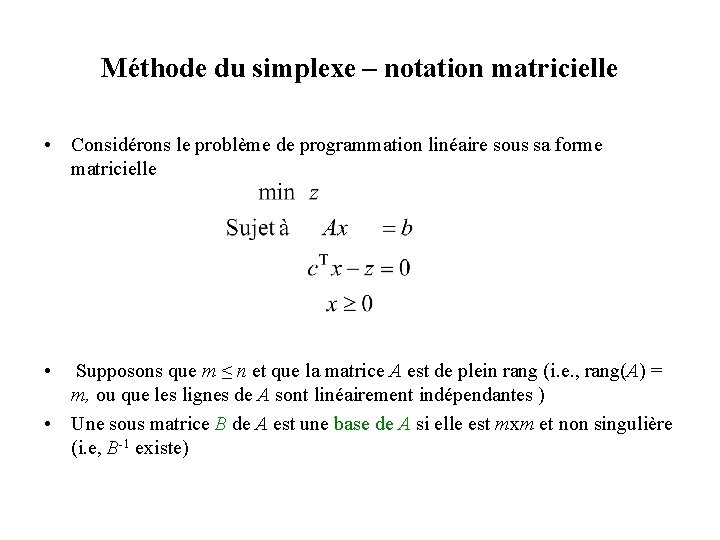 Méthode du simplexe – notation matricielle • Considérons le problème de programmation linéaire sous Méthode du simplexe – notation matricielle • Considérons le problème de programmation linéaire sous