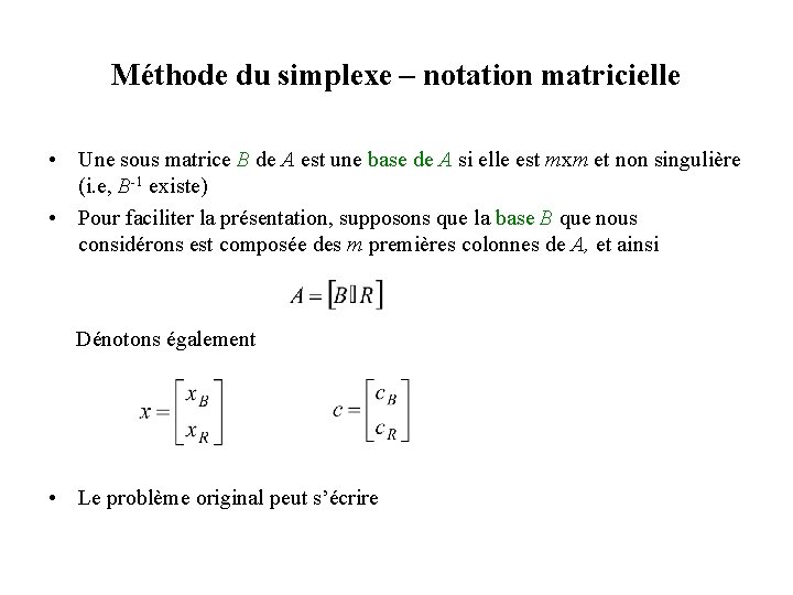 Méthode du simplexe – notation matricielle • Une sous matrice B de A est Méthode du simplexe – notation matricielle • Une sous matrice B de A est
