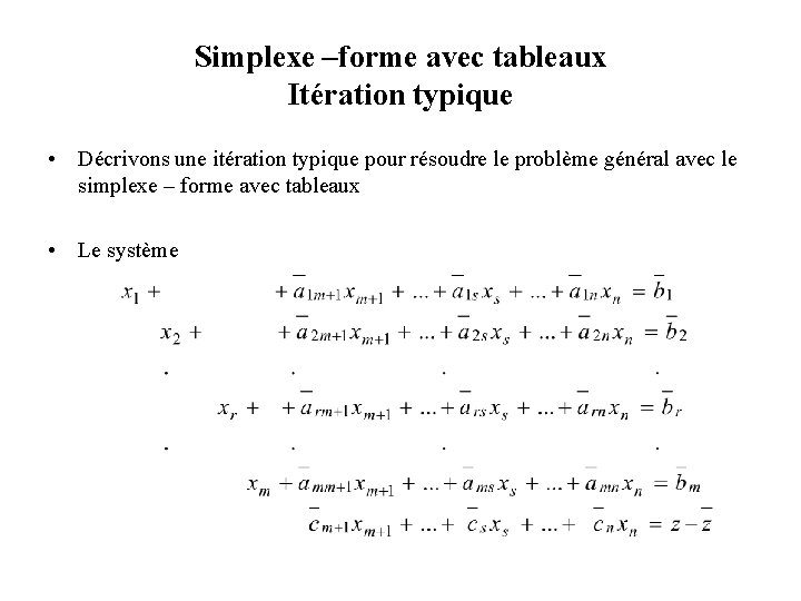 Simplexe –forme avec tableaux Itération typique • Décrivons une itération typique pour résoudre le Simplexe –forme avec tableaux Itération typique • Décrivons une itération typique pour résoudre le