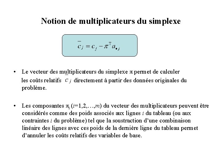 Notion de multiplicateurs du simplexe • Le vecteur des multiplicateurs du simplexe π permet Notion de multiplicateurs du simplexe • Le vecteur des multiplicateurs du simplexe π permet
