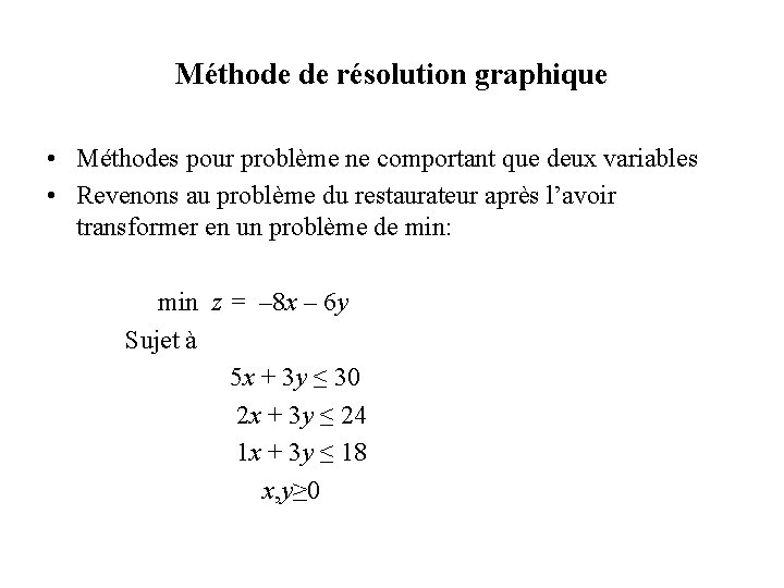 Méthode de résolution graphique • Méthodes pour problème ne comportant que deux variables • Méthode de résolution graphique • Méthodes pour problème ne comportant que deux variables •