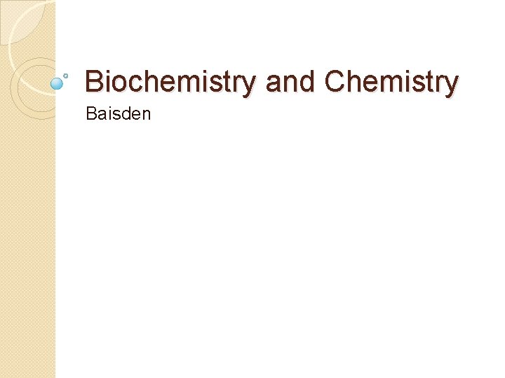 Biochemistry and Chemistry Baisden 