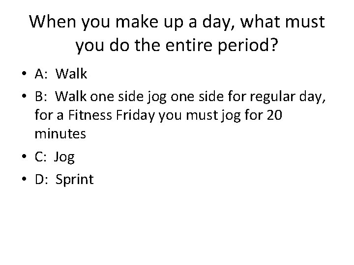 When you make up a day, what must you do the entire period? •