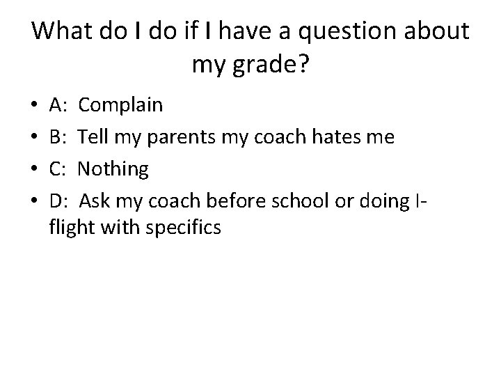 What do I do if I have a question about my grade? • •