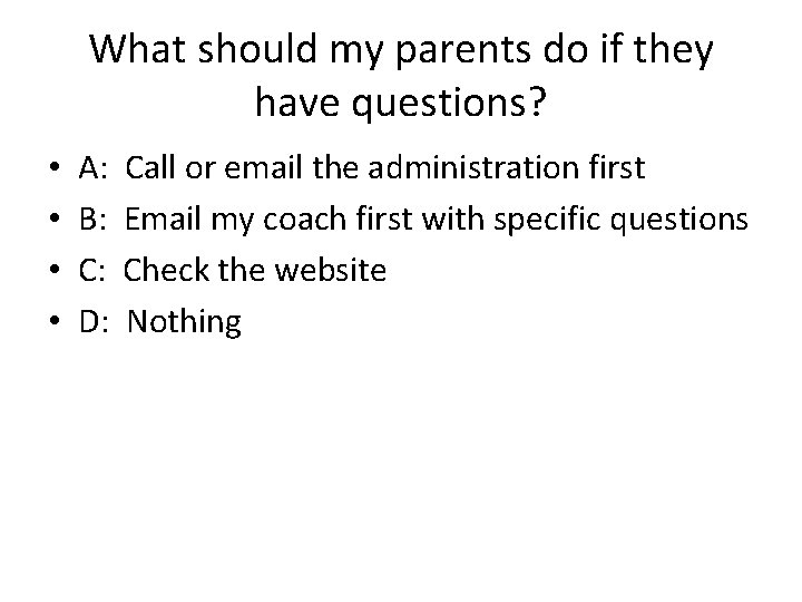 What should my parents do if they have questions? • • A: B: C: