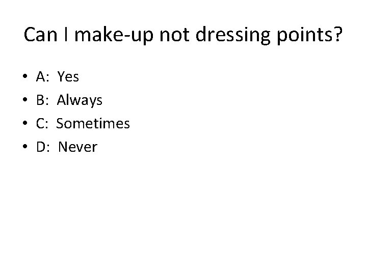 Can I make-up not dressing points? • • A: B: C: D: Yes Always