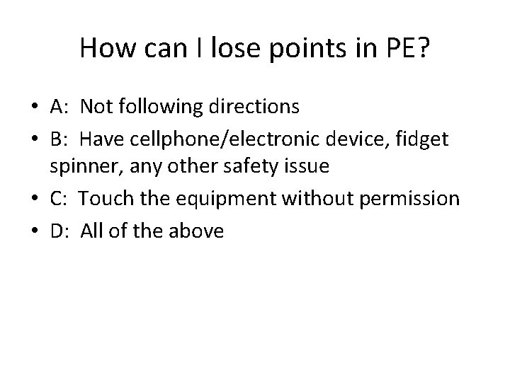 How can I lose points in PE? • A: Not following directions • B: