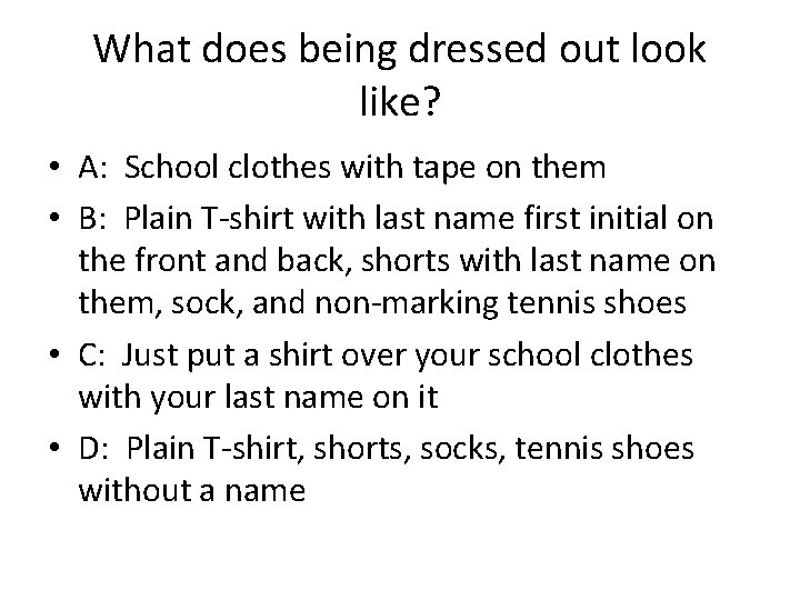 What does being dressed out look like? • A: School clothes with tape on