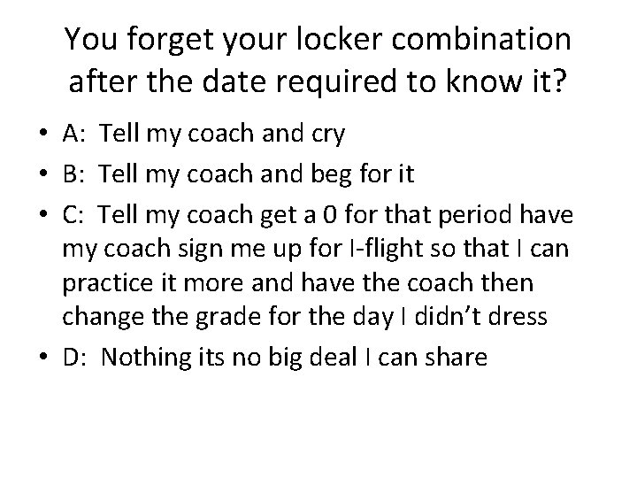 You forget your locker combination after the date required to know it? • A: