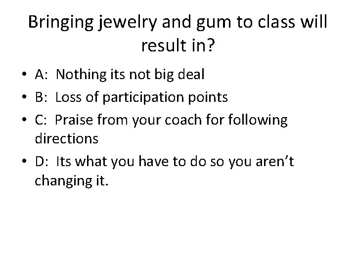 Bringing jewelry and gum to class will result in? • A: Nothing its not