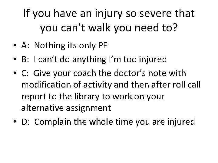 If you have an injury so severe that you can’t walk you need to?