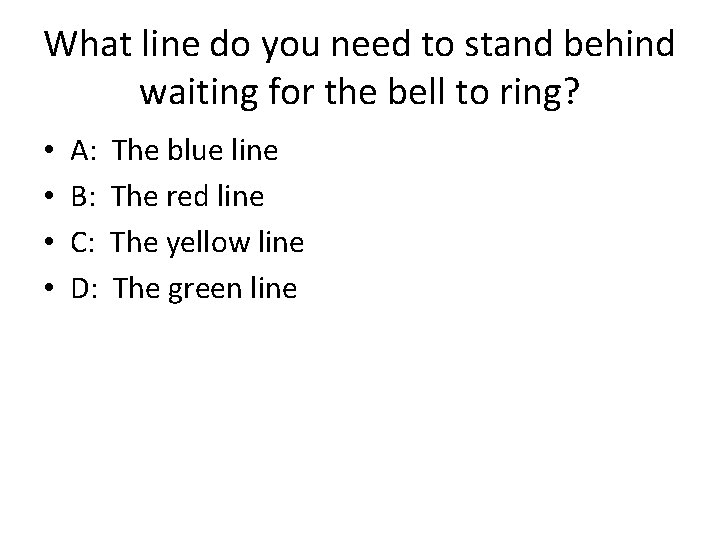 What line do you need to stand behind waiting for the bell to ring?