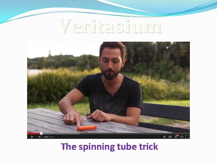 Veritasium The spinning tube trick 