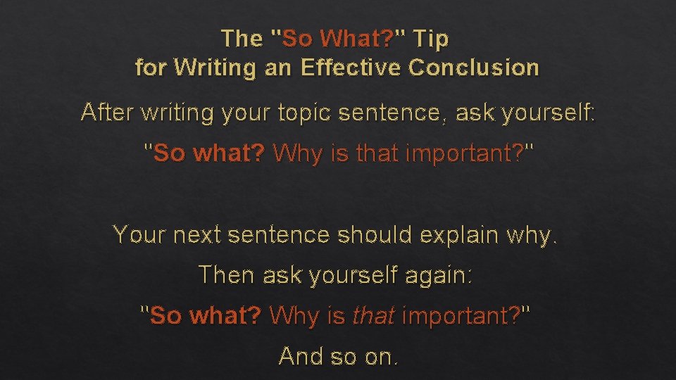 The "So What? " Tip for Writing an Effective Conclusion After writing your topic