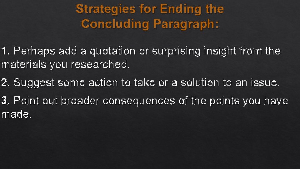 Strategies for Ending the Concluding Paragraph: 1. Perhaps add a quotation or surprising insight