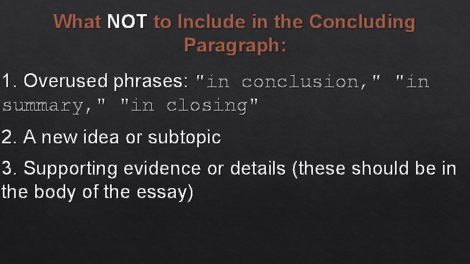 What NOT to Include in the Concluding Paragraph: 1. Overused phrases: "in conclusion, "
