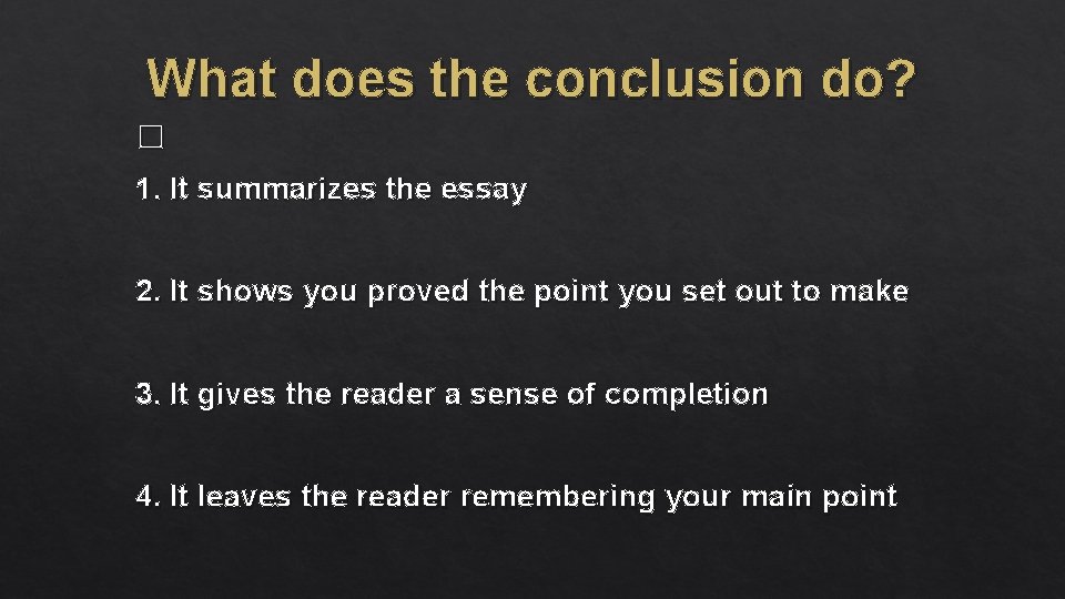 What does the conclusion do? � 1. It summarizes the essay 2. It shows